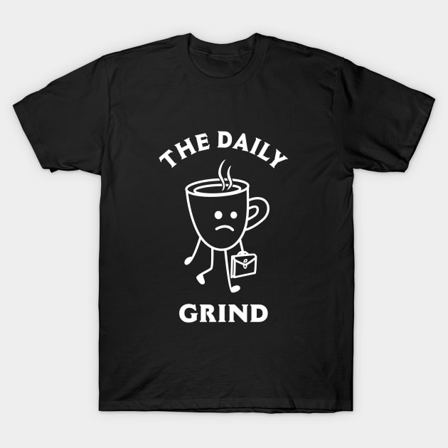 The Daily Grind T-Shirt by dumbshirts